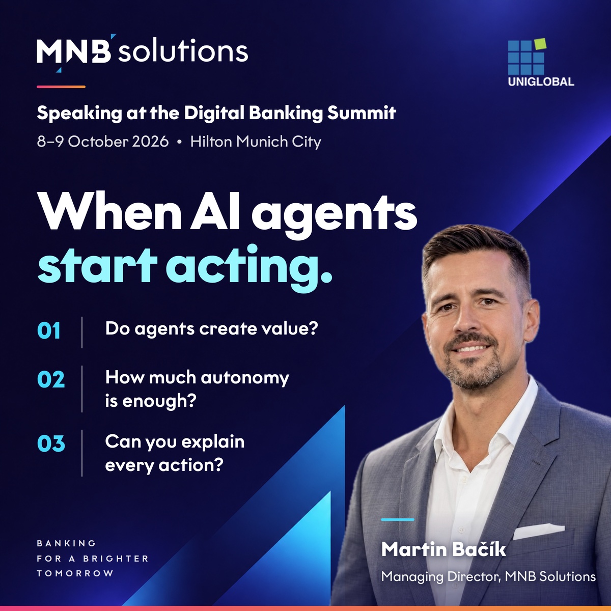 MNB Solutions at the Uniglobal Digital Banking Summit 2026, 8-9 October, Hilton Munich City - keynote by Martin Bačík: When AI Agents Start Acting - From Promise to Production Control